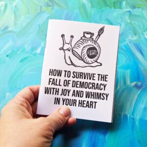 How to Survive the Fall of Democracy with Joy and Whimsy in Your Heart zine