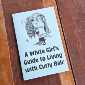 White Girl's Guide to Living with Curly Hair - zine